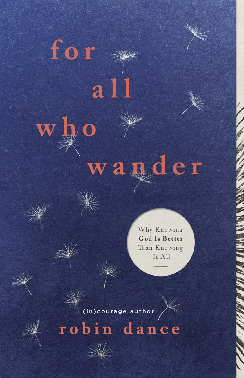 For All Who Wander: Why Knowing God is Better Than Knowing It All Paperback