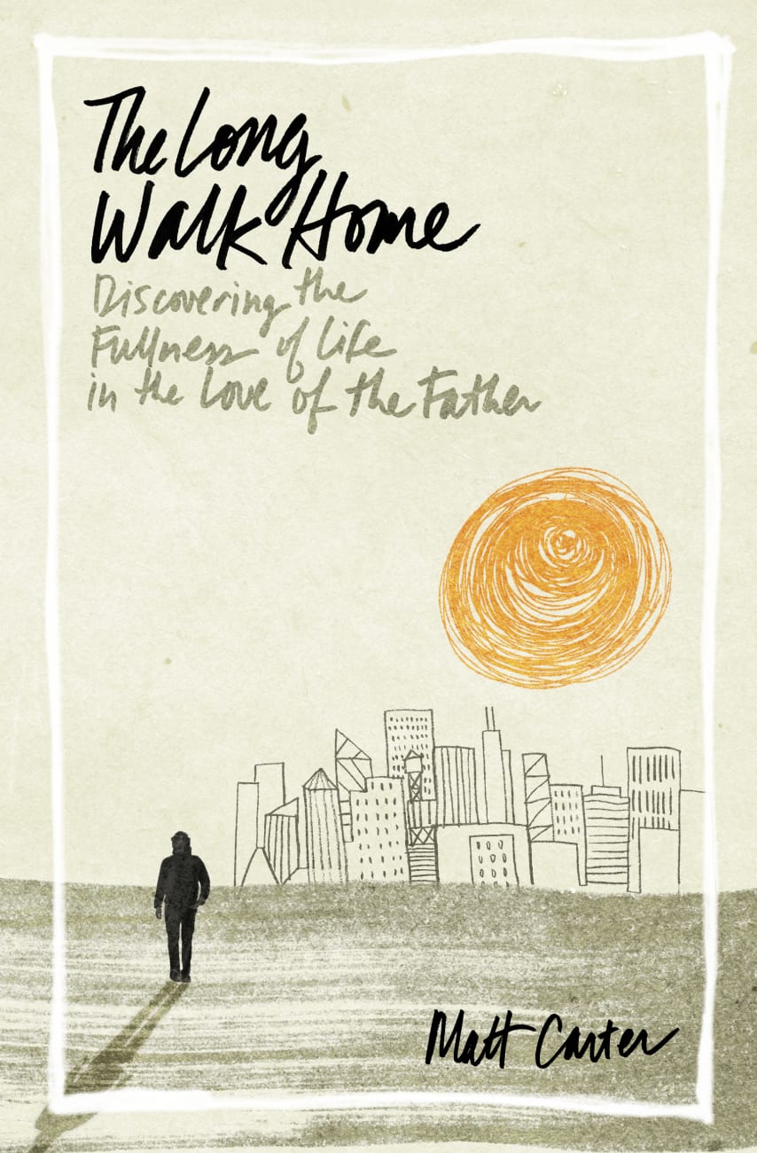 The Long Walk Home: Discovering the Fullness of Life in the Love of the Father Paperback