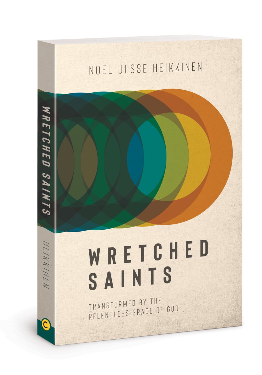 Wretched Saints: Transformed By the Relentless Grace of God Paperback