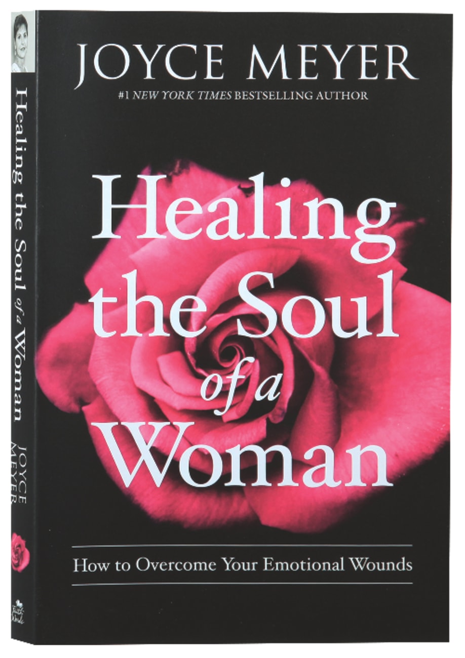 Healing the Soul of a Woman: How to Overcome Your Emotional Wounds Paperback