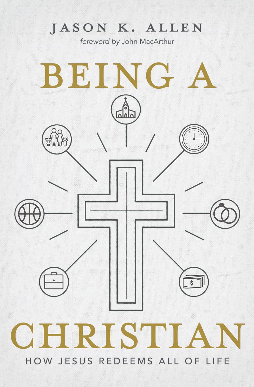Being a Christian: How Jesus Redeems All of Life Hardback
