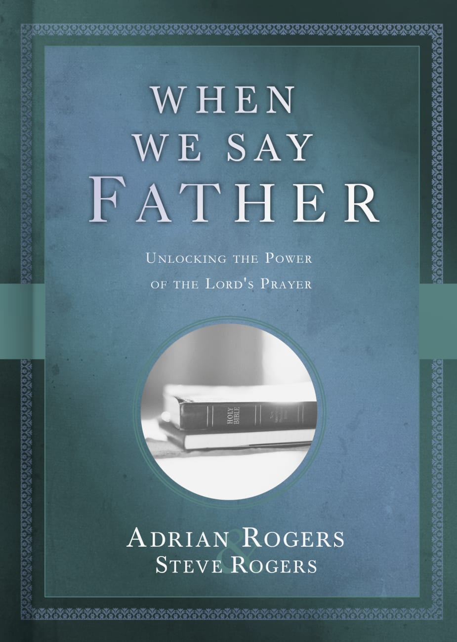 When We Say Father: Unlocking the Power of the Lord's Prayer Hardback