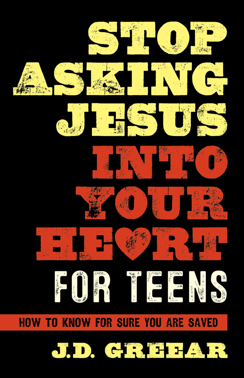 Stop Asking Jesus Into Your Heart For Teens: How to Know For Sure You Are Saved Hardback