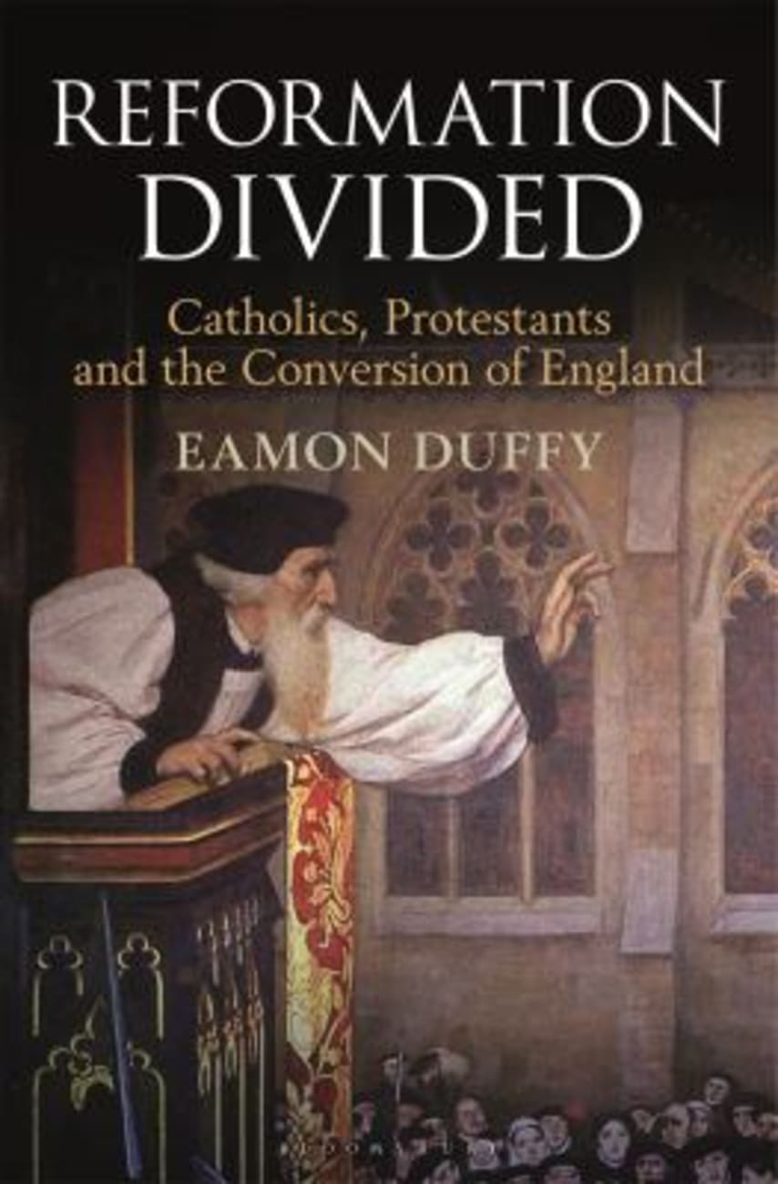 Reformation Divided: Catholics, Protestants and the Conversion of England Hardback