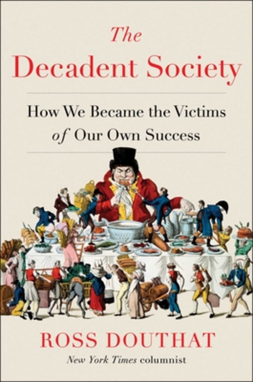 The Decadent Society: How We Became the Victims of Our Own Success Hardback