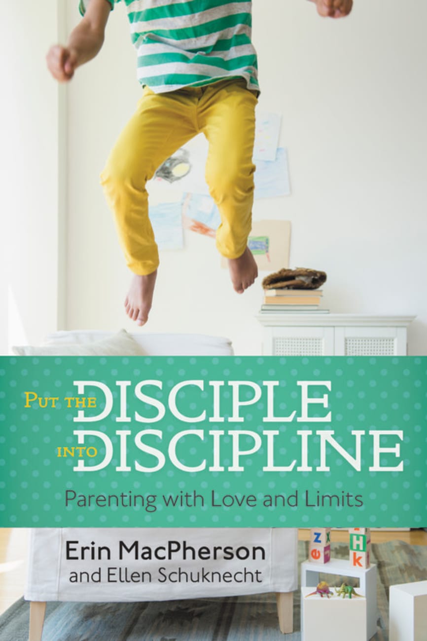 Put the Disciple Into Discipline: Parenting With Love and Limits Paperback