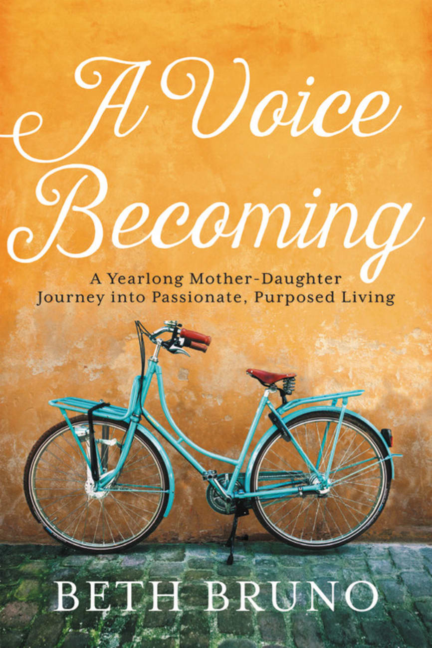 A Voice Becoming: A Yearlong Mother-Daughter Journey Into Passionate, Purposed Living Paperback