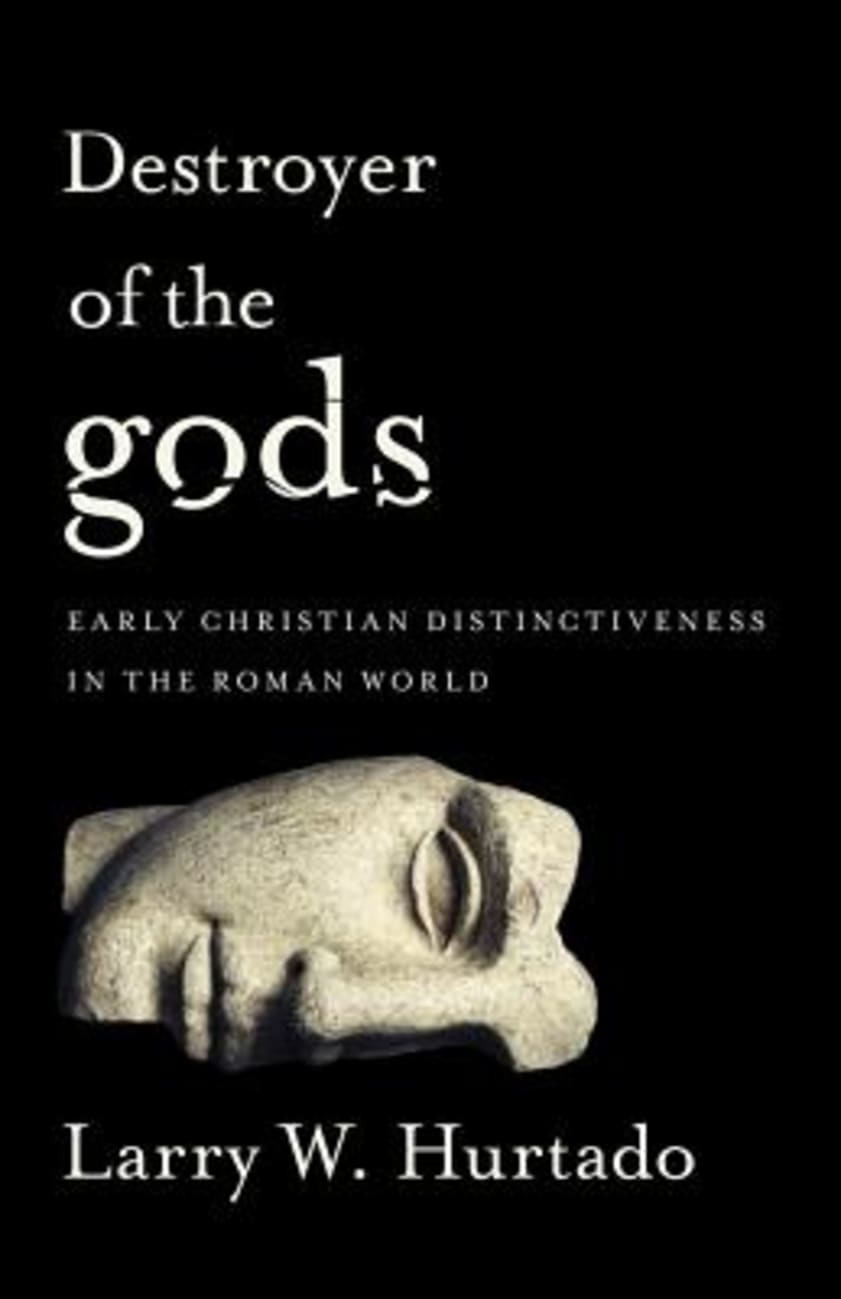 Destroyer of the Gods: Early Christian Distinctiveness in the Roman World Paperback