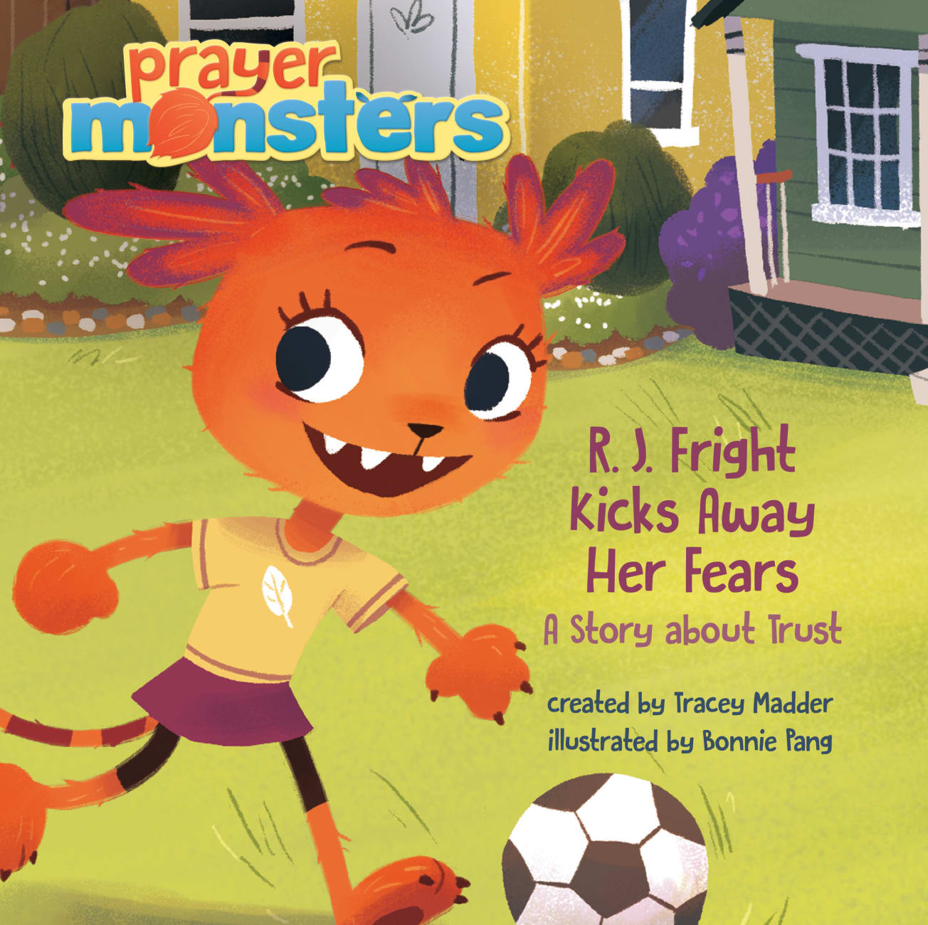 R. J. Fright Kicks Away Her Fears: A Story About Trust (Prayer Monsters Series) Hardback