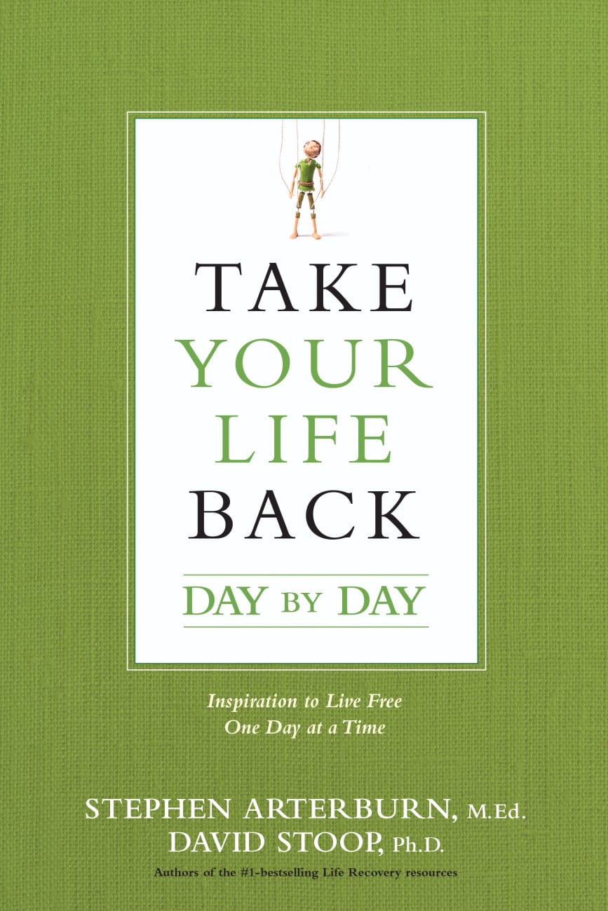 Take Your Life Back Day By Day: Inspiration to Live Free One Day At a Time Paperback