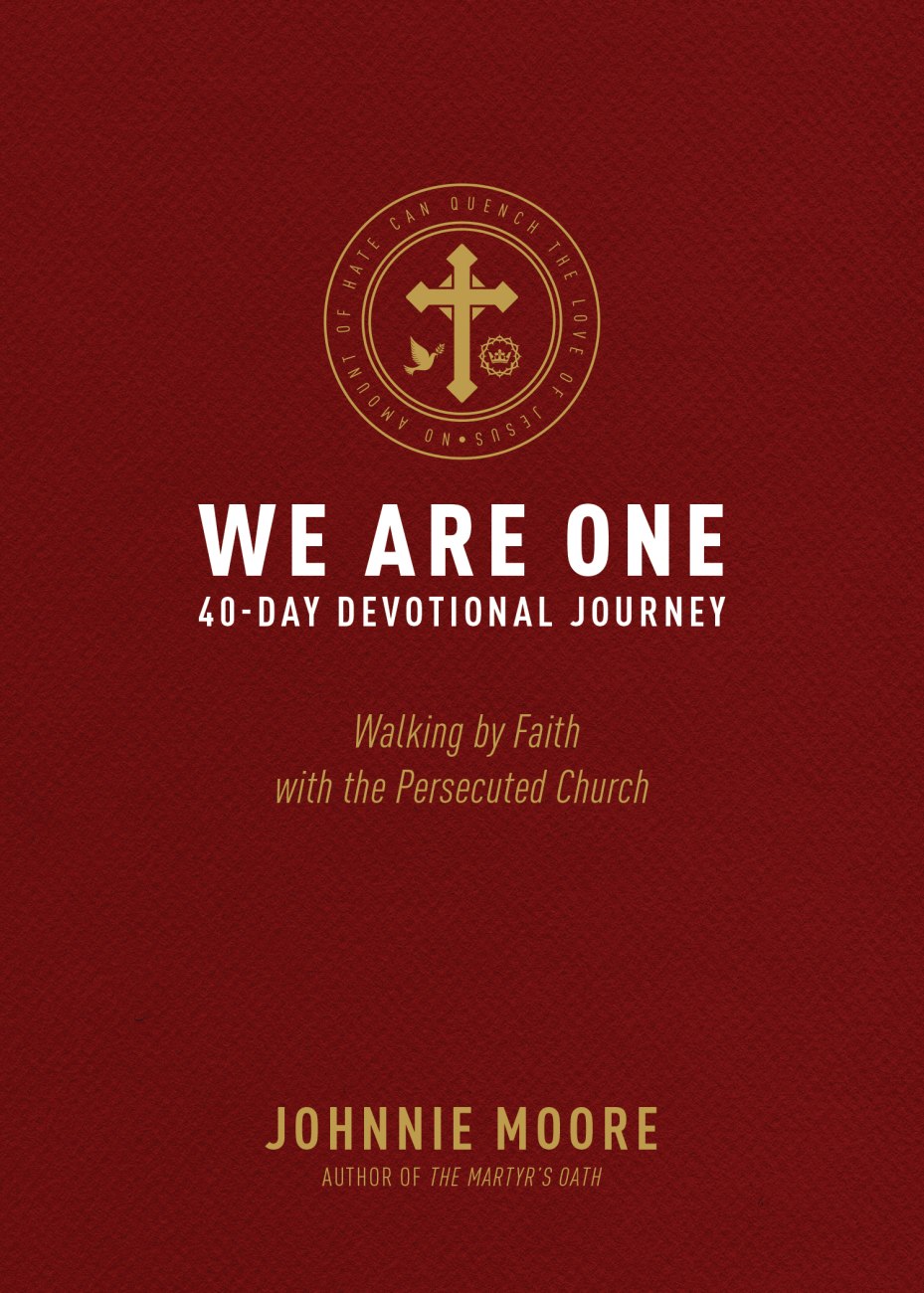 We Are One: Walking By Faith With the Persecuted Church (40 Day Devotional Journey) Hardback