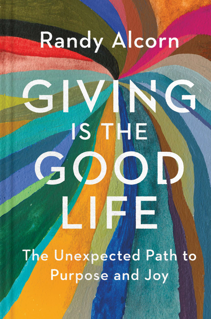 Giving is the Good Life: The Unexpected Path to Purpose and Joy Hardback