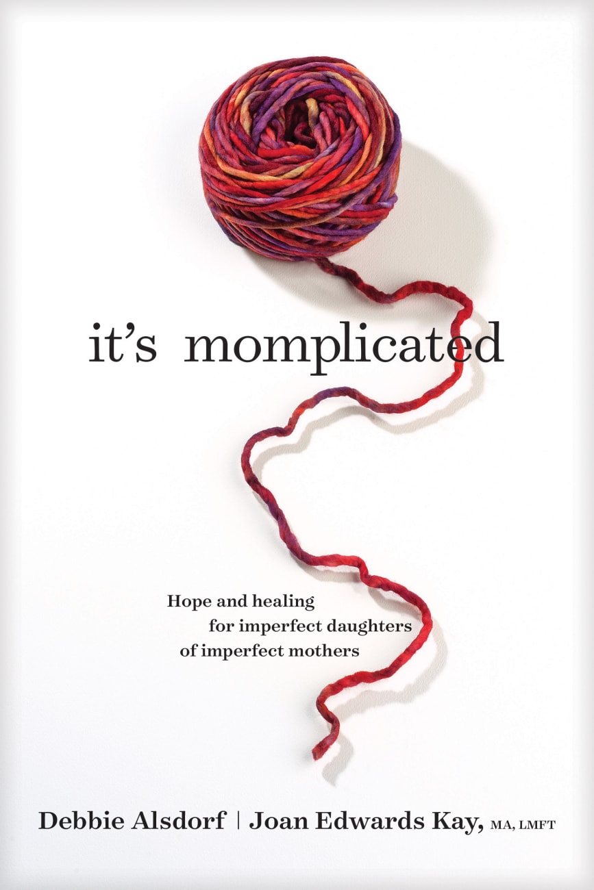 It's Momplicated: Hope and Healing For Imperfect Daughters of Imperfect Mothers Paperback