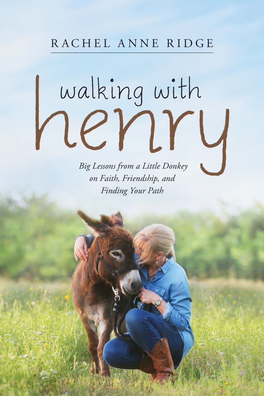 Walking With Henry: Big Lessons From a Little Donkey on Faith, Friendship, and Finding Your Path Hardback