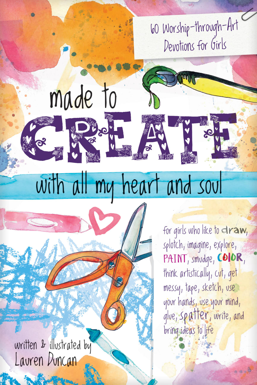 Made to Create With All My Heart and Soul: 60 Worship-Through-Art Devotions For Girls Paperback