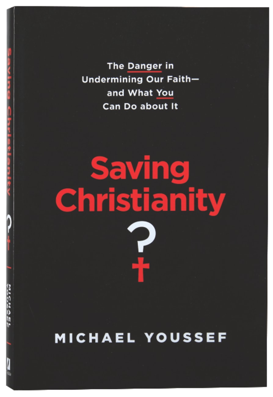 Saving Christianity?: The Danger in Undermining Our Faith -- and What You Can Do About It Paperback