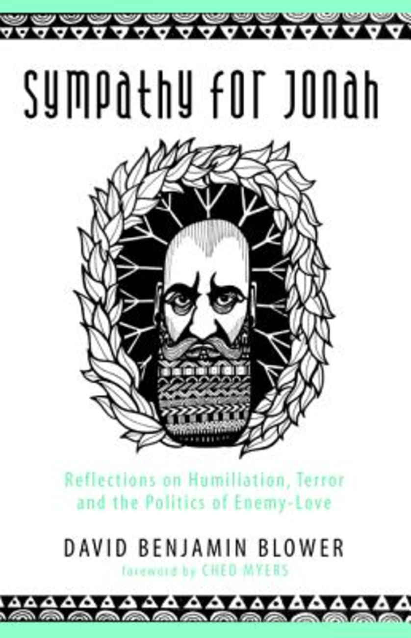 Sympathy For Jonah: Reflections on Humiliation, Terror and the Politics of Enemy-Love Paperback