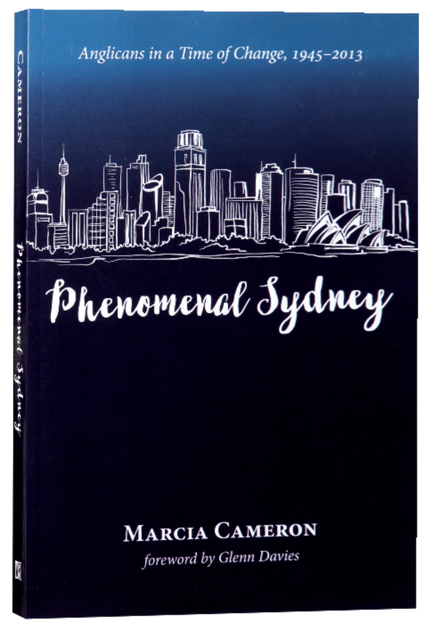 Phenomenal Sydney: Anglicans in a Time of Change, 1945-2013 Paperback