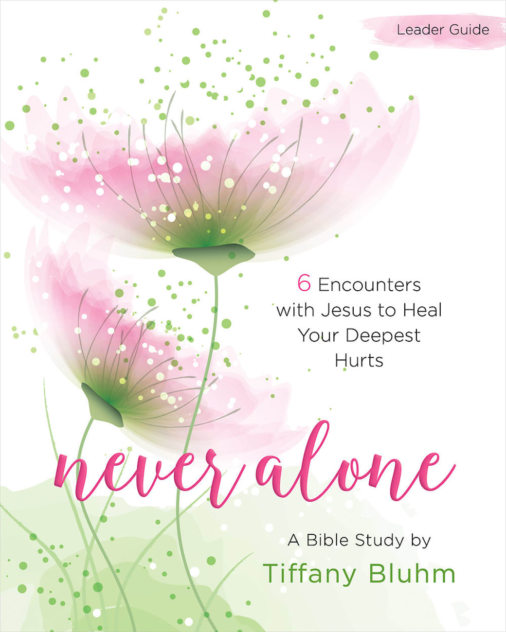 Never Alone Women's Bible Study: 6 Encounters With Jesus to Heal Your Deepest Hurts (Participant Workbook) Paperback