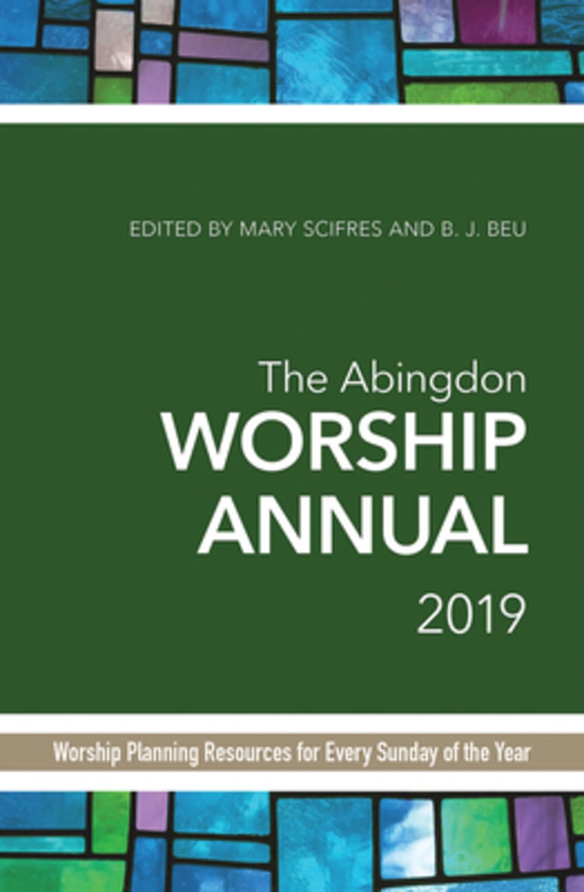 The Abingdon Worship Annual 2019: Worship Planning Resources For Every Sunday of the Year Paperback