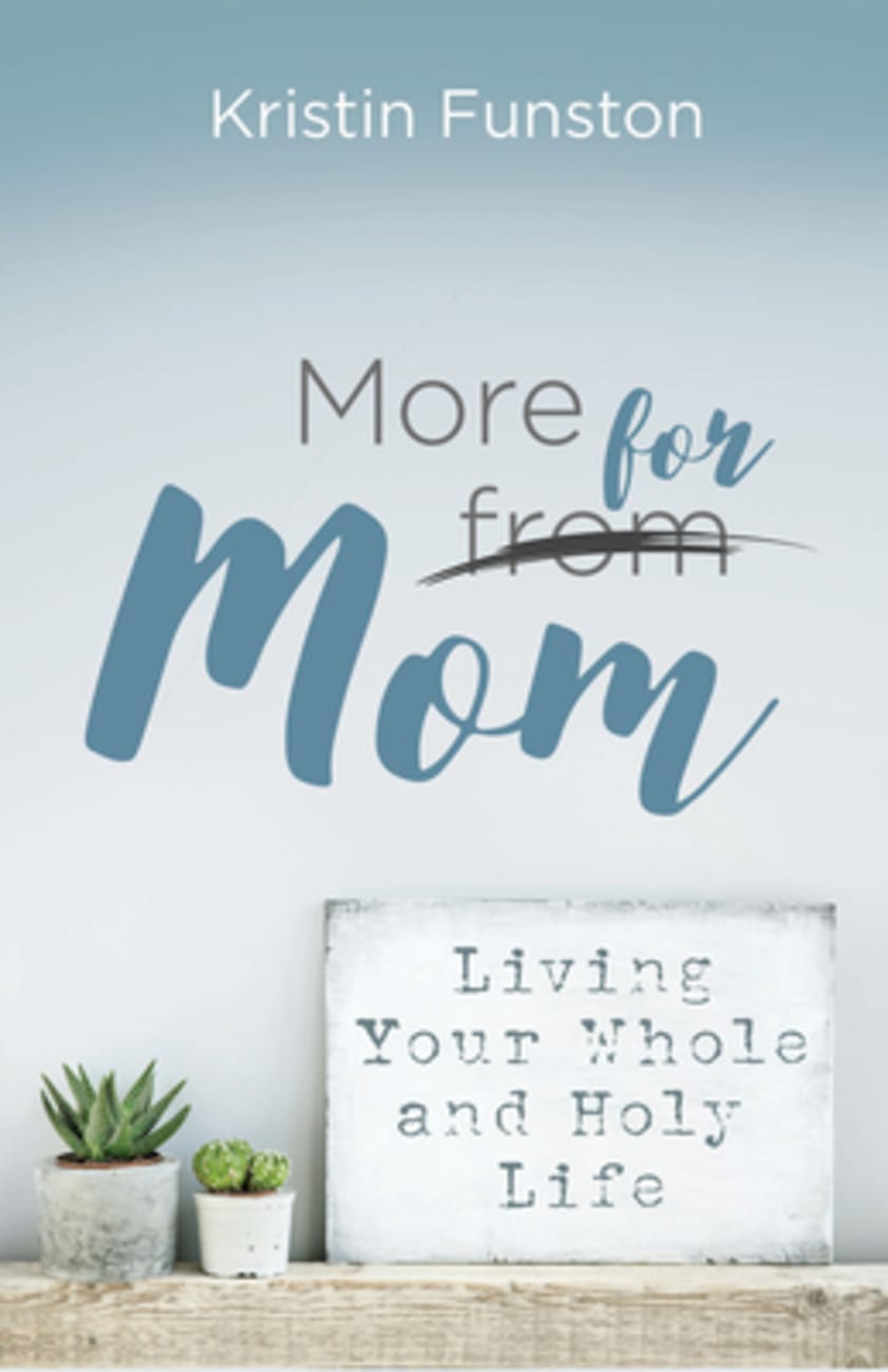More For Mom: Living Your Whole and Holy Life Paperback