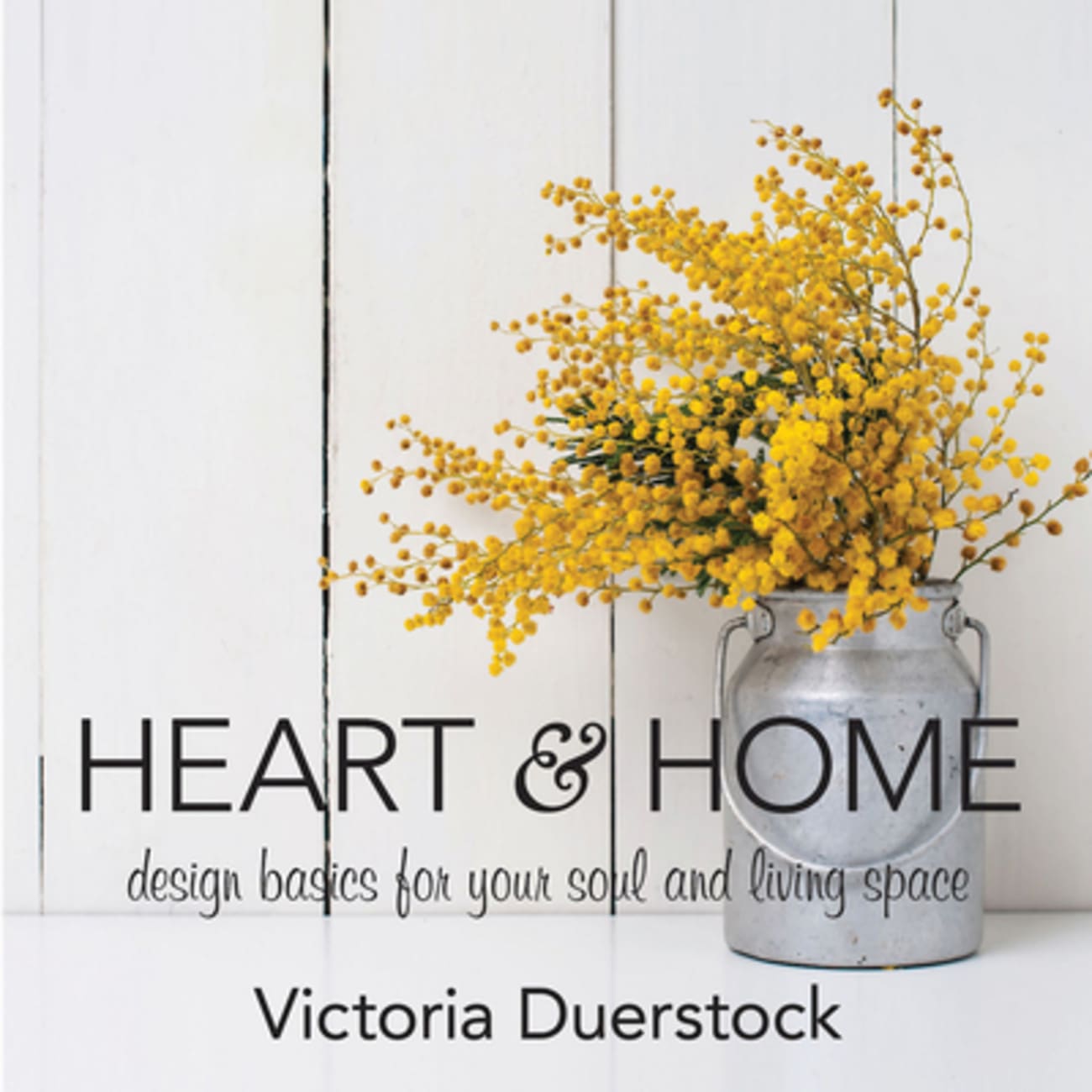 Heart & Home: Design Basics For Your Soul and Living Space Hardback