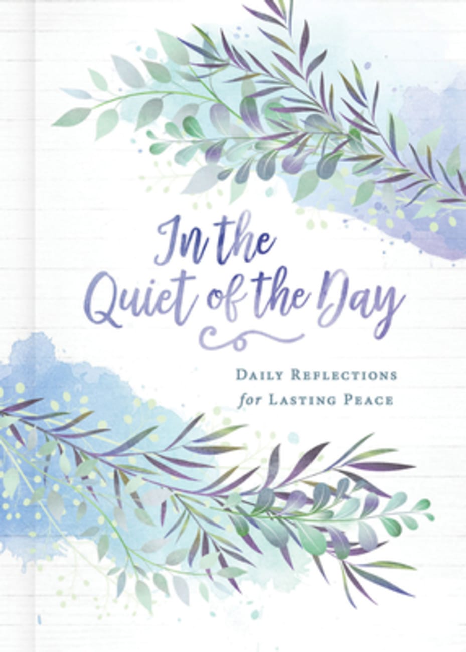 In the Quiet of the Day: Daily Reflections For Lasting Peace Hardback