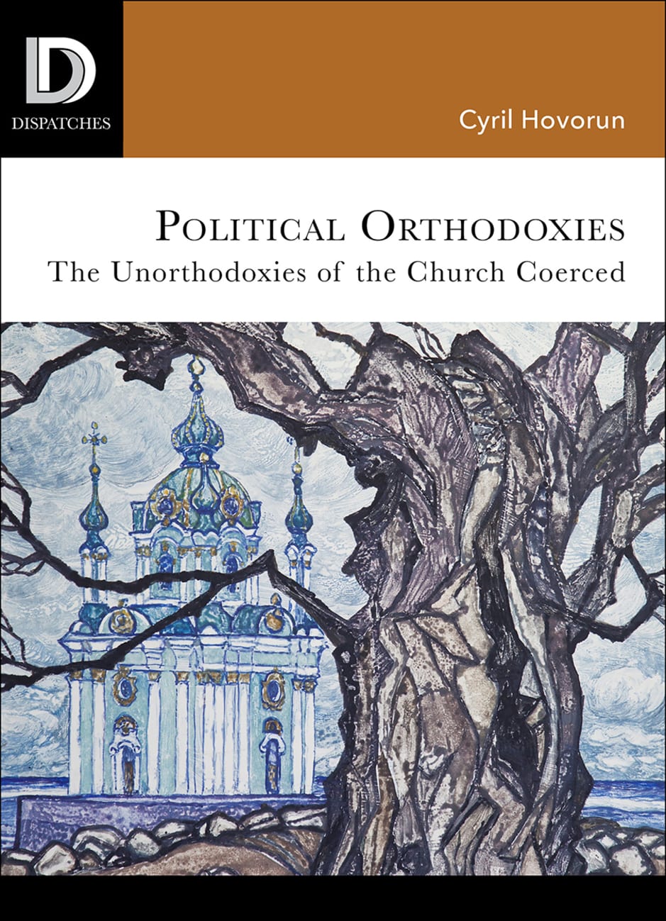 Political Orthodoxies - the Unorthodoxies of the Church Coerced (Dispatches Series) Paperback