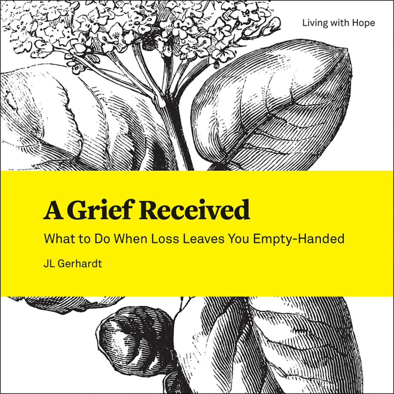 Grief Received, A: What to Do When Loss Leaves You Empty-Handed (Living With Hope Series) Paperback