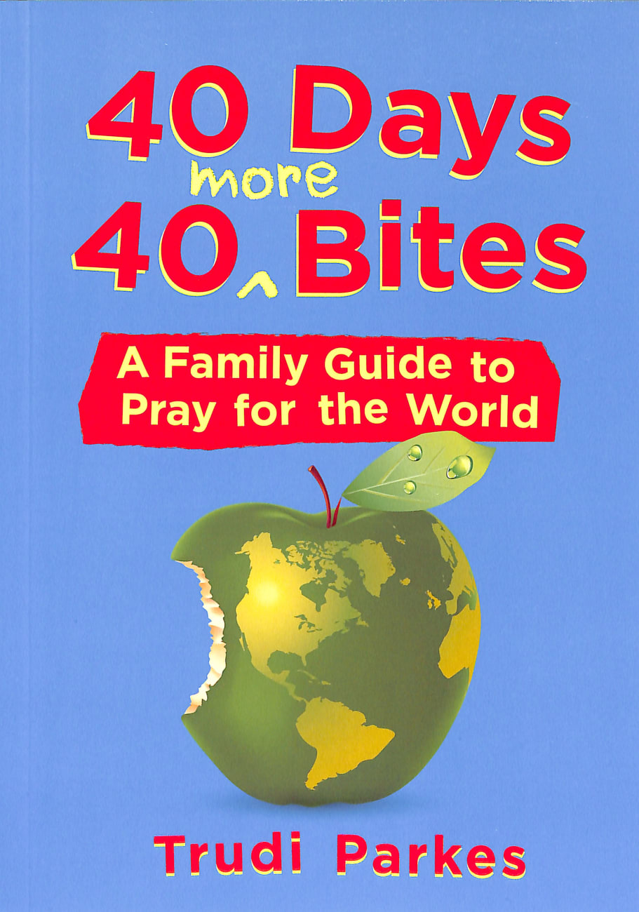 40 Days 40 More Bites: A Family Guide to Pray For the World Paperback