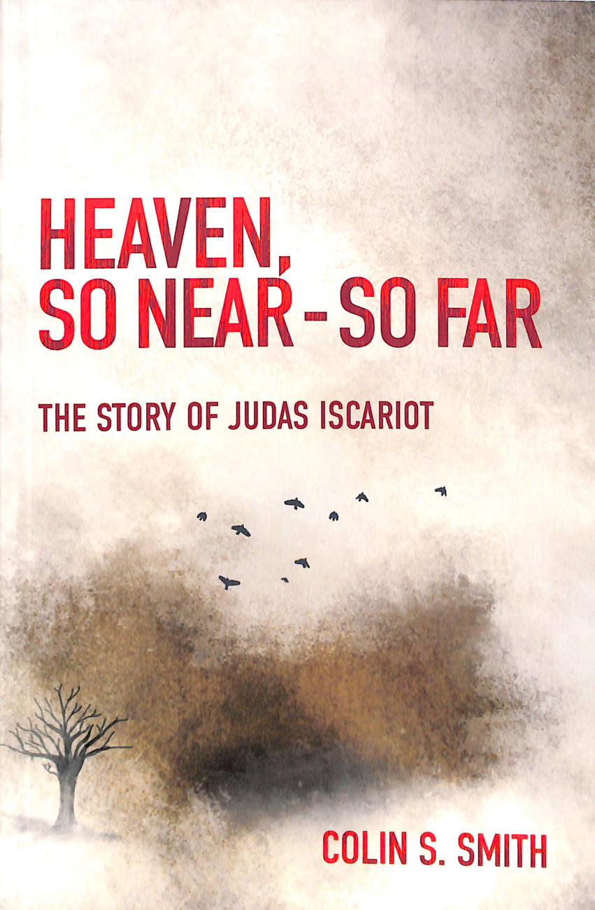 Heaven, So Near - So Far: The Story of Judas Iscariot Paperback