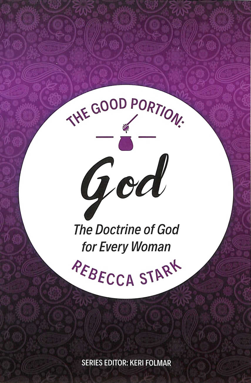 God: The Doctrine of God For Every Woman (#02 in The Good Portion Series) Paperback