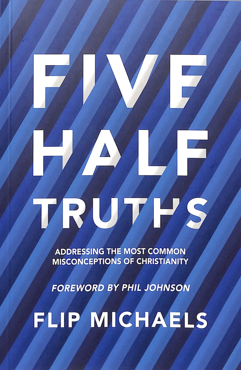 Five Half-Truths: Addressing the Most Common Misconceptions of Christianity Paperback