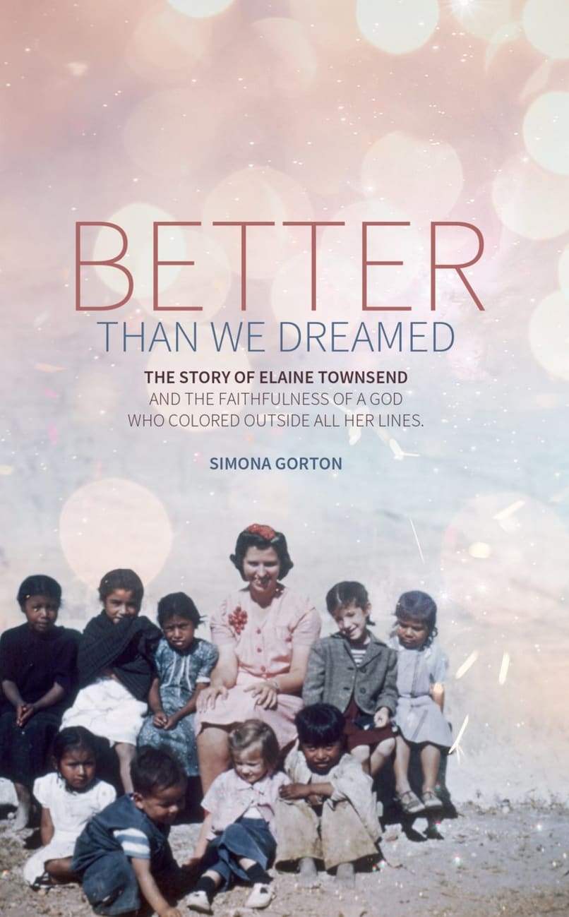 Better Than We Dreamed: The Story of Elaine Townsend Paperback