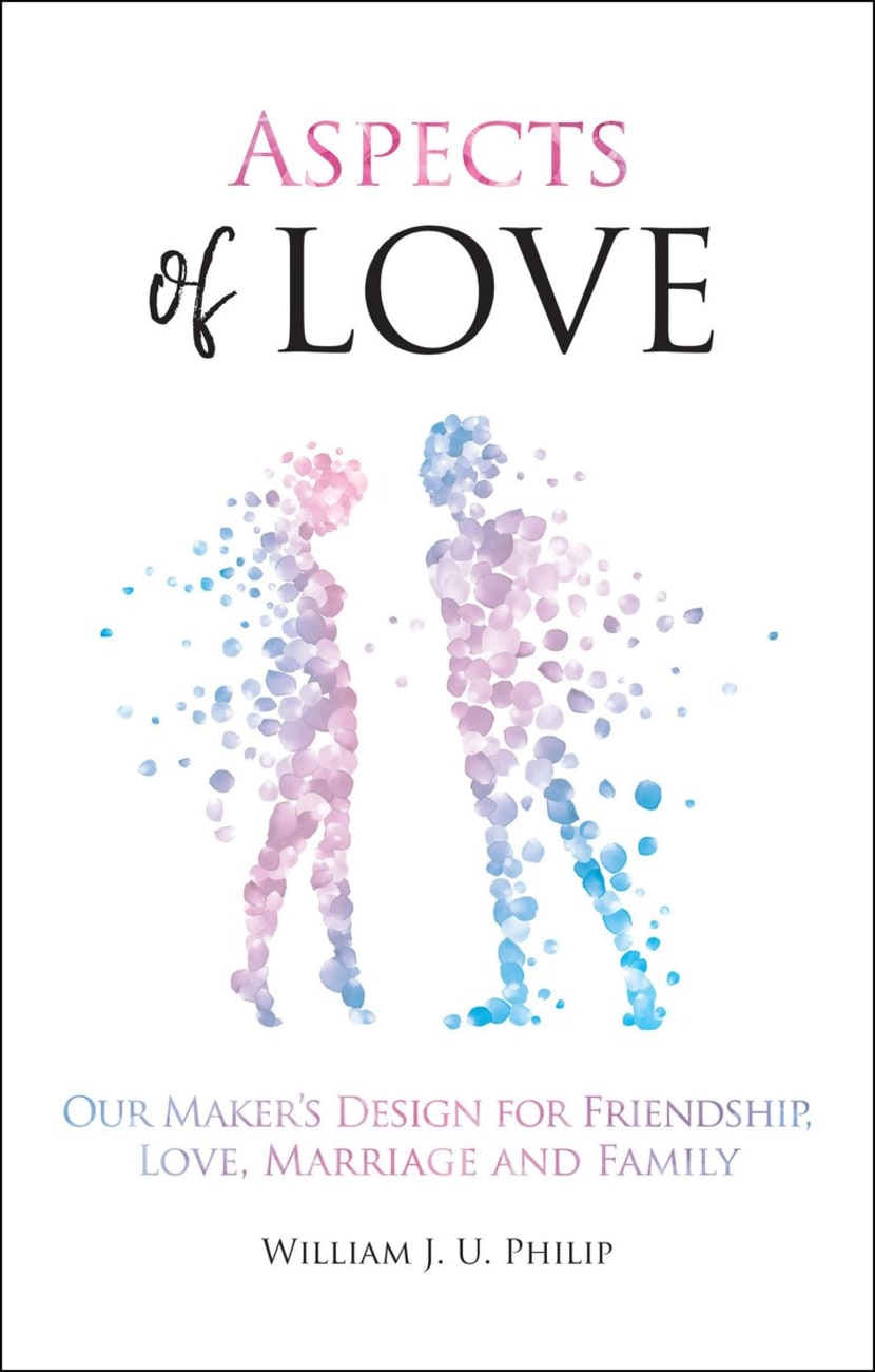 Aspects of Love: Our Maker's Design For Friendship, Love, Marriage and Family Paperback