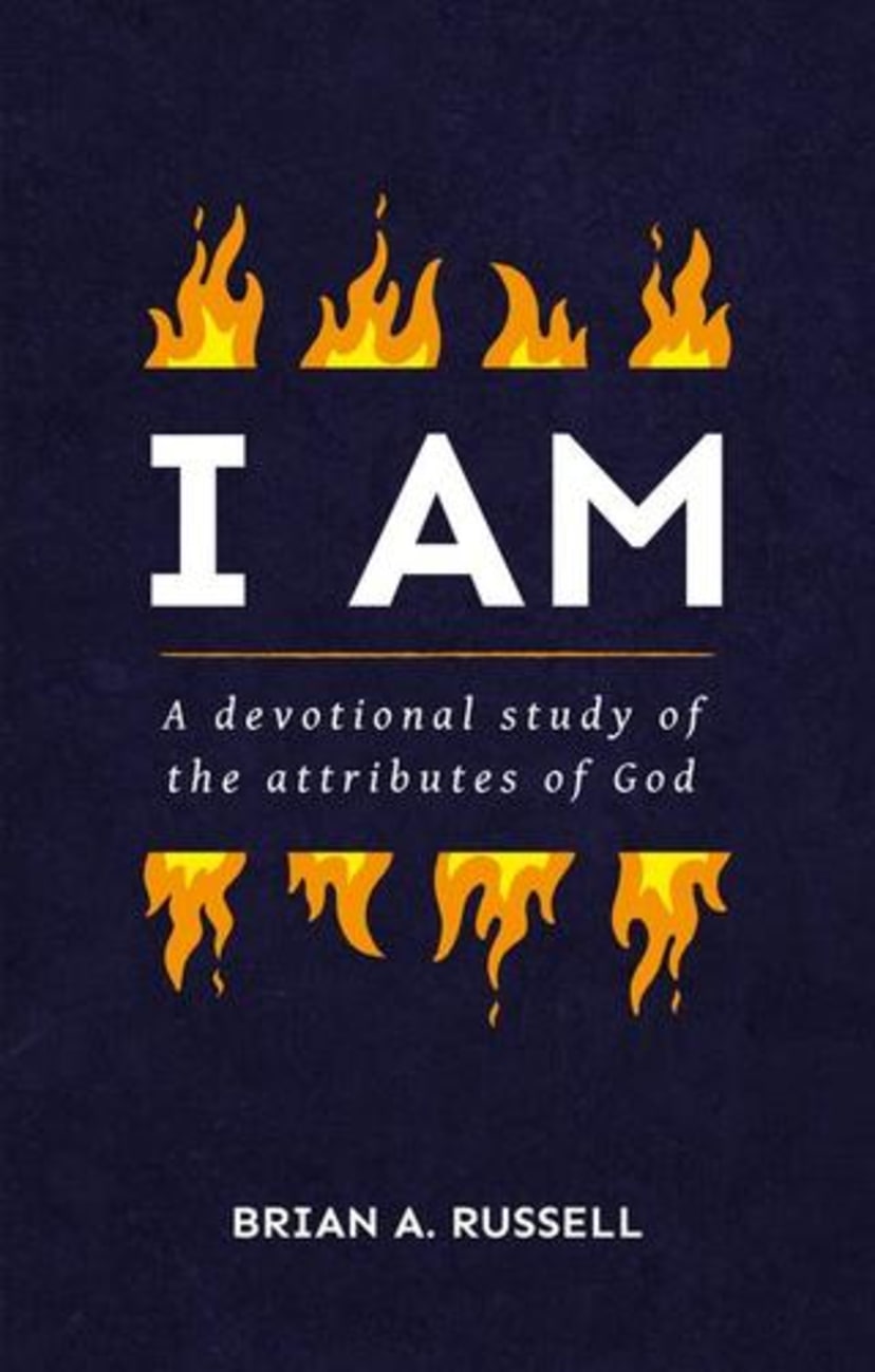 I Am: A Biblical and Devotional Study of the Attributes of God Paperback