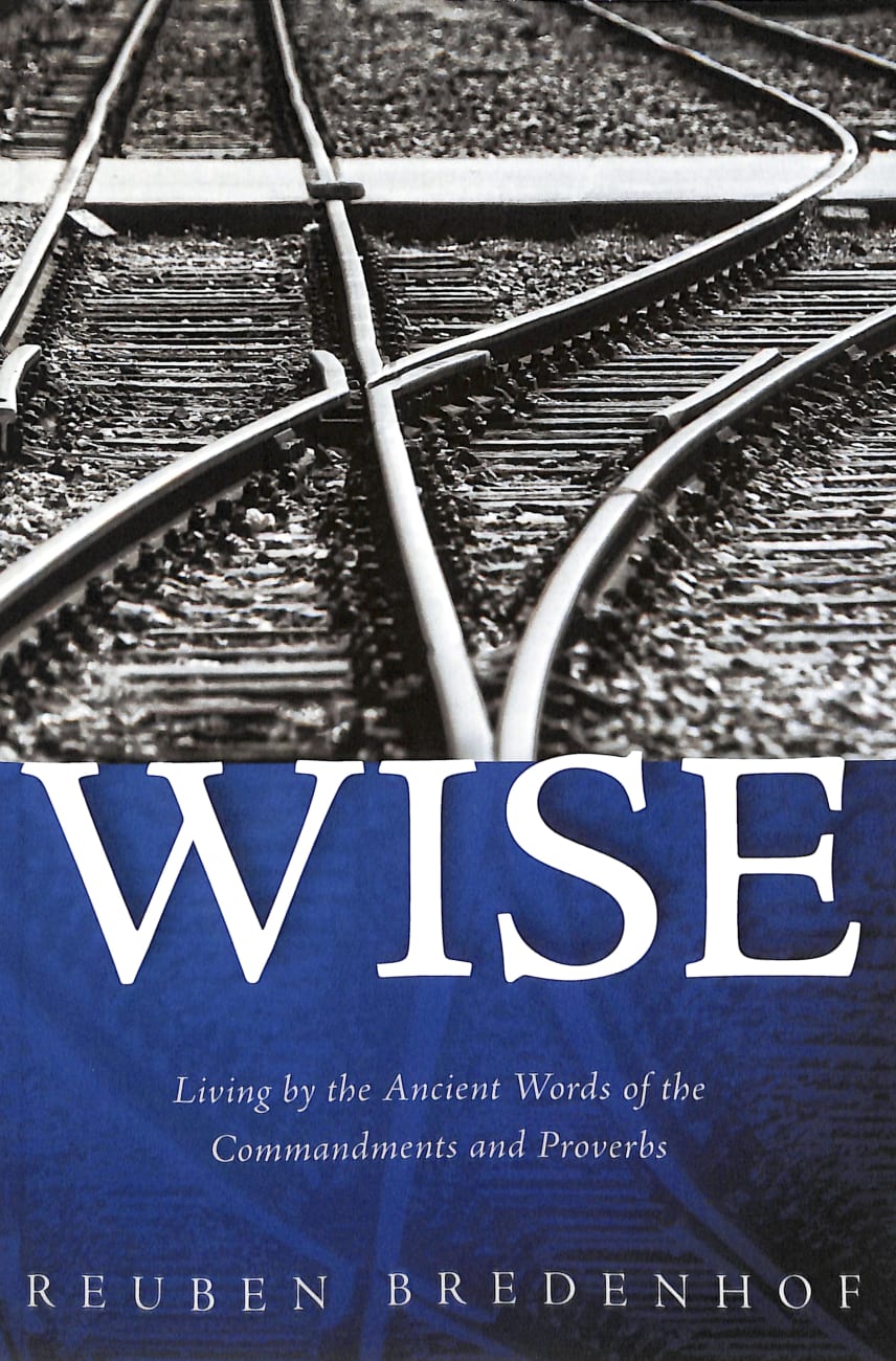 Wise: Living By the Ancient Words of the Commandments and Proverbs Paperback