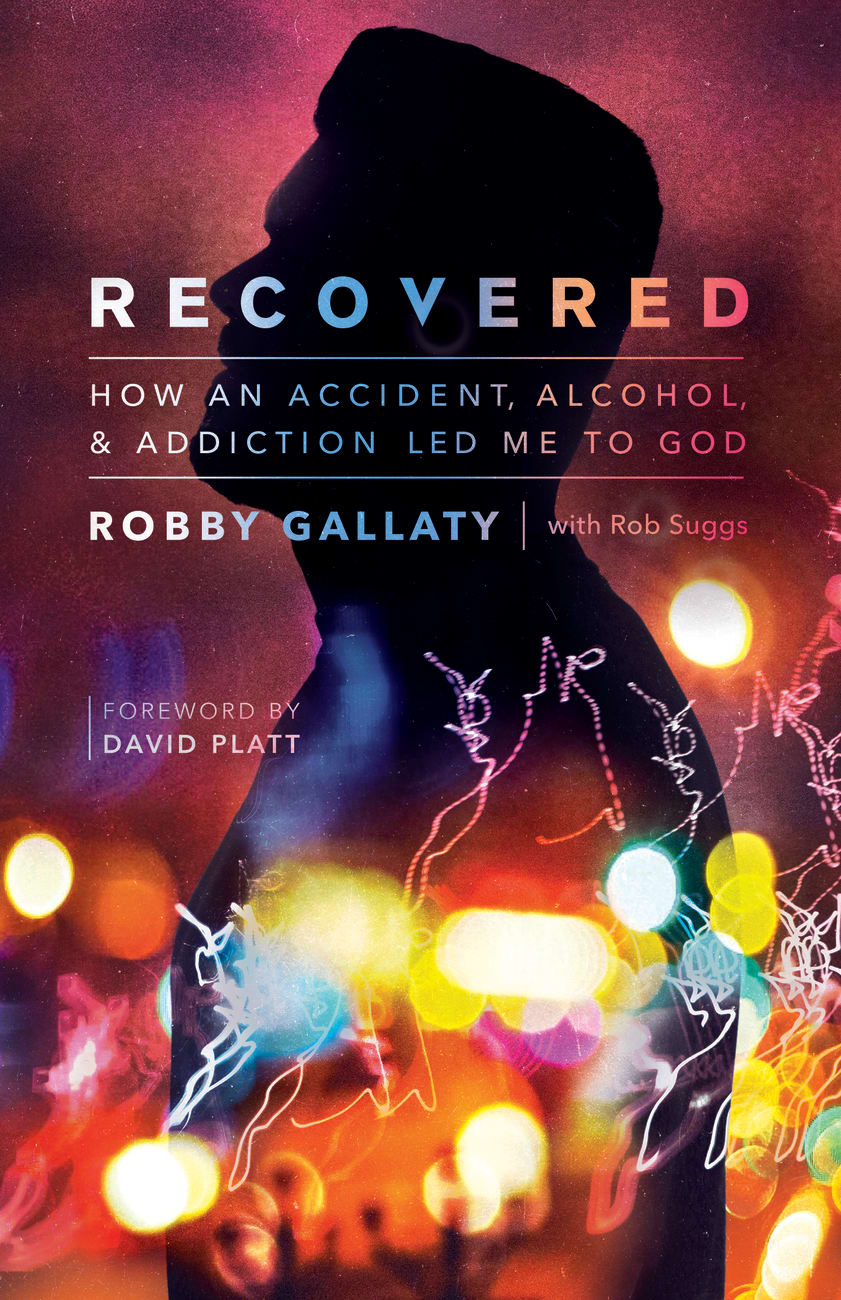 Recovered: How An Accident, Alcohol, and Addiction Led Me to God Paperback