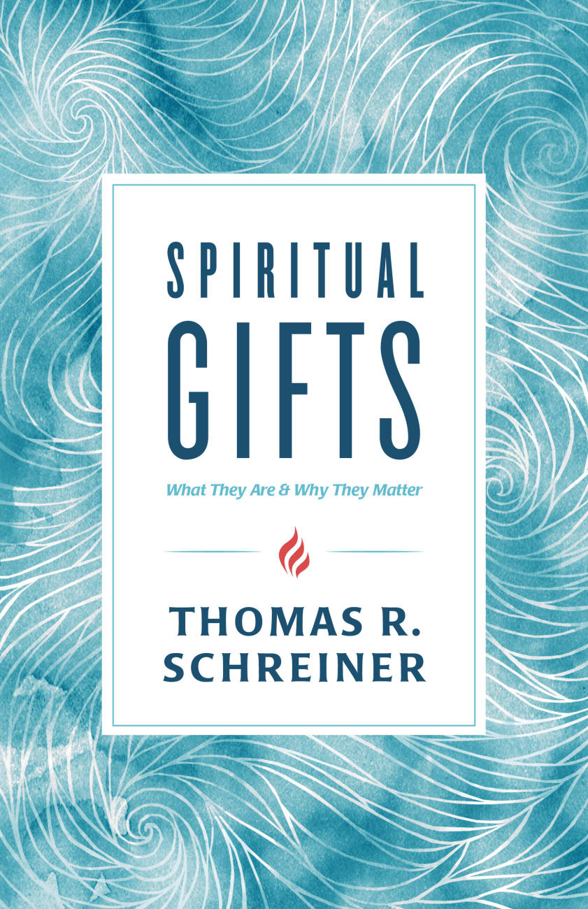 Spiritual Gifts: What They Are and Why They Matter Paperback