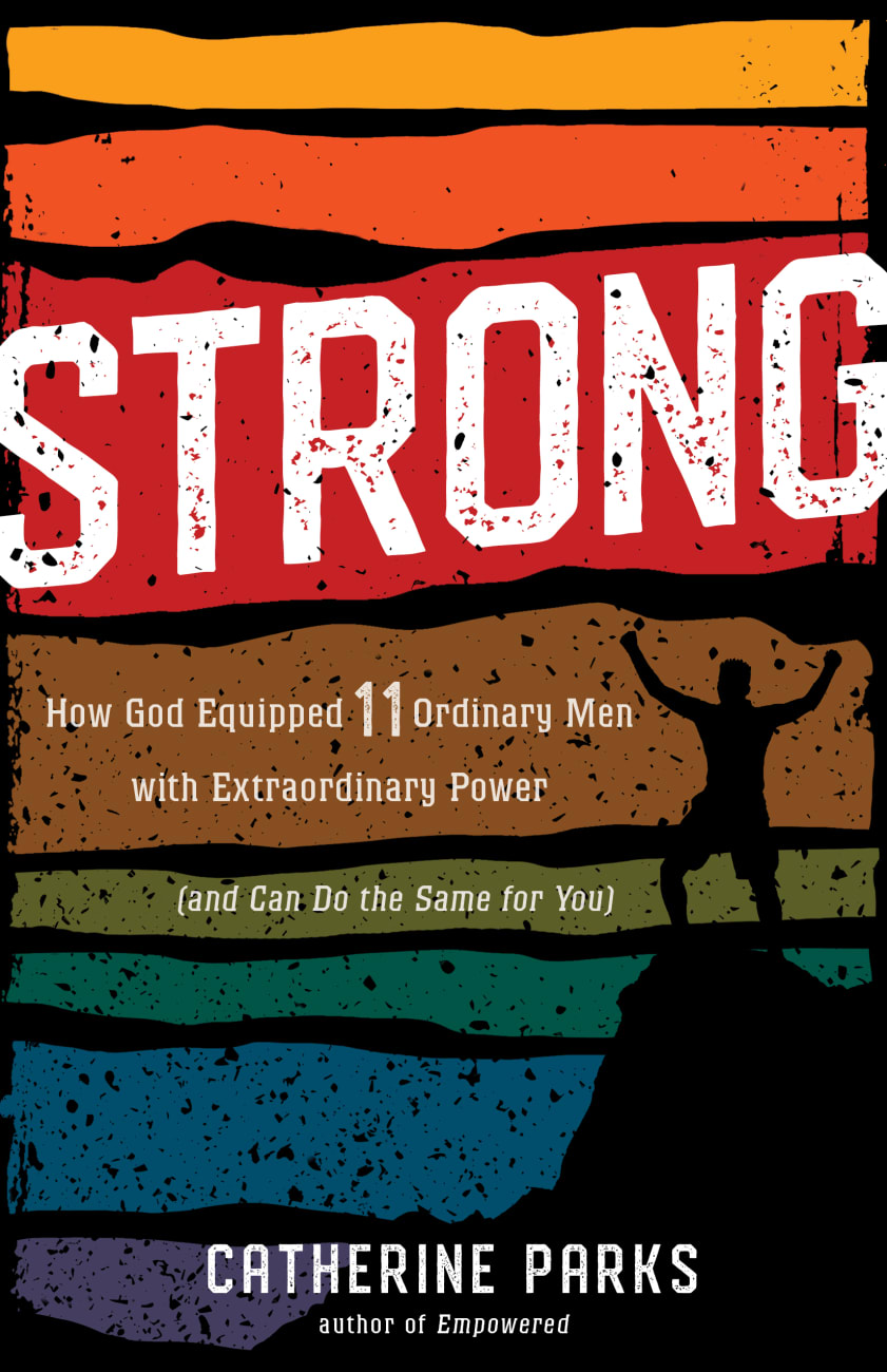 Strong: How God Equipped 11 Ordinary Men With Extraordinary Power (And Can Do The Same For You) Paperback