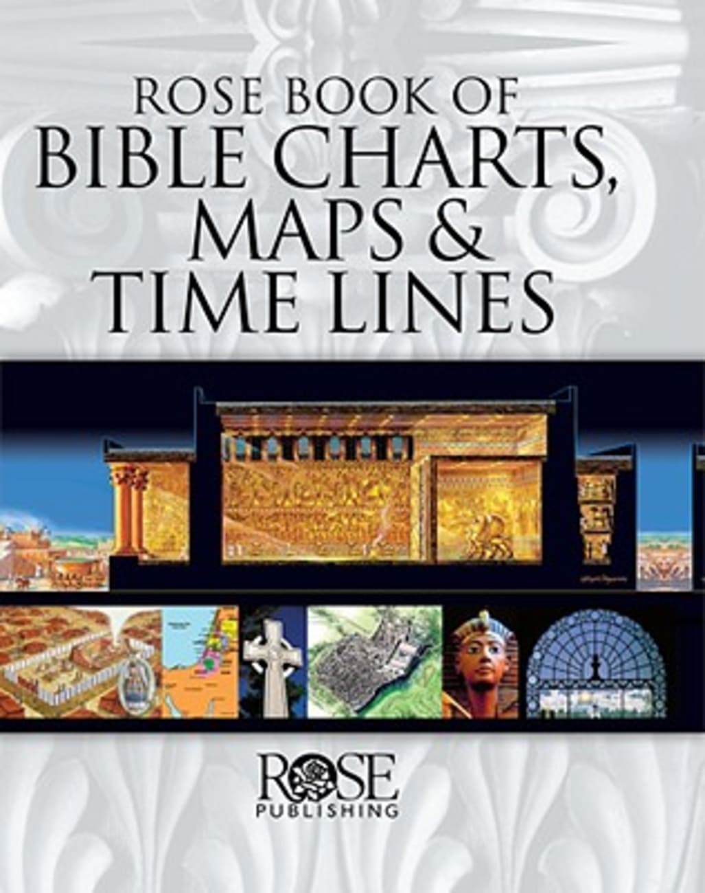 Bible Charts Maps And Timelines Rose Book Of Bible Charts, Maps And Time Lines 10Th Anniversary Expanded  Edition (Volume 1) (#1 In Rose Book Of Bible Charts Series) | Koorong