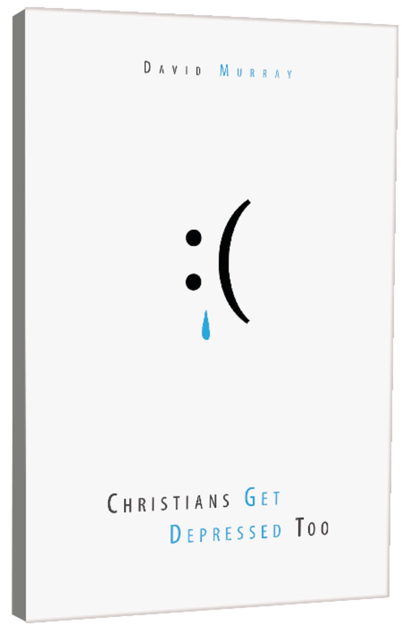 Christians Get Depressed Too: Help and Hope For Depressed People Paperback