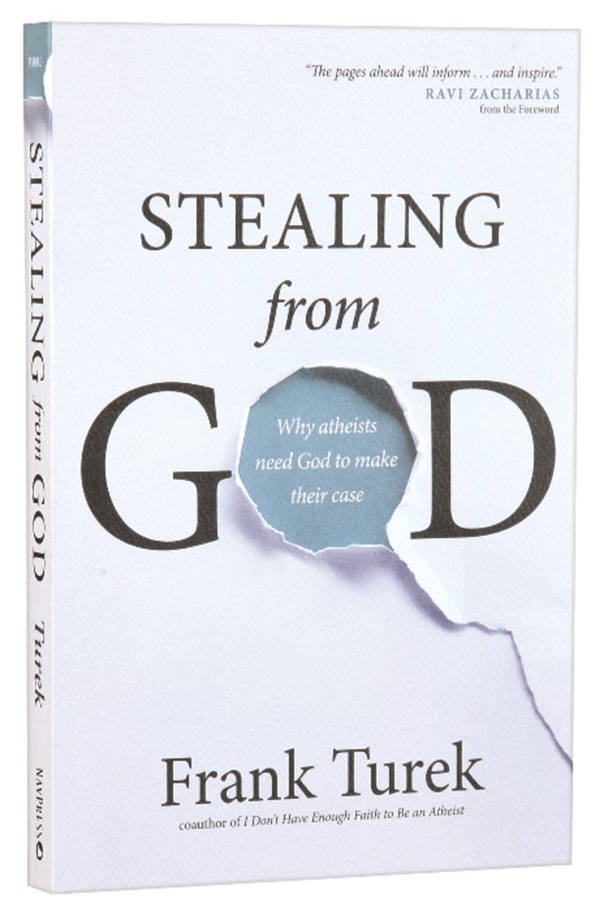 Stealing From God: Why Atheists Need God to Make Their Case Paperback