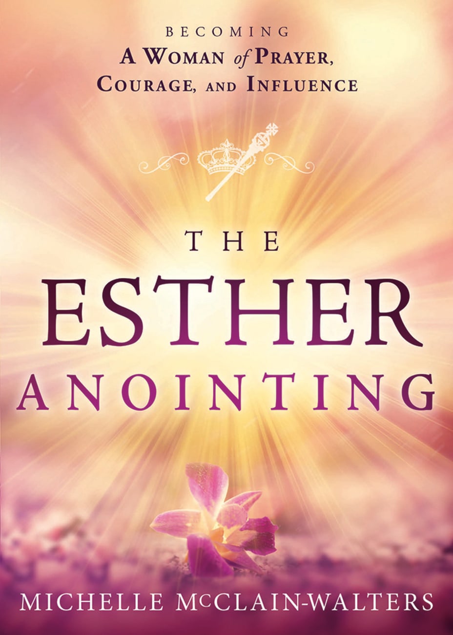 The Esther Anointing: Activating Your Divine Gifts to Make a Difference Paperback
