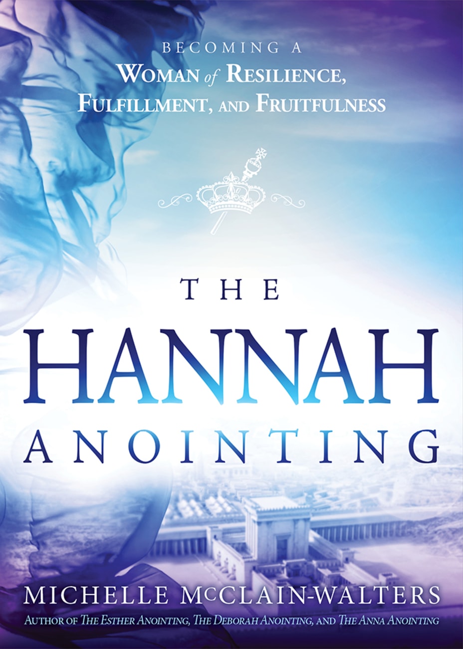 The Hannah Anointing: Becoming a Woman of Resilience, Fulfillment, and Fruitfulness Paperback