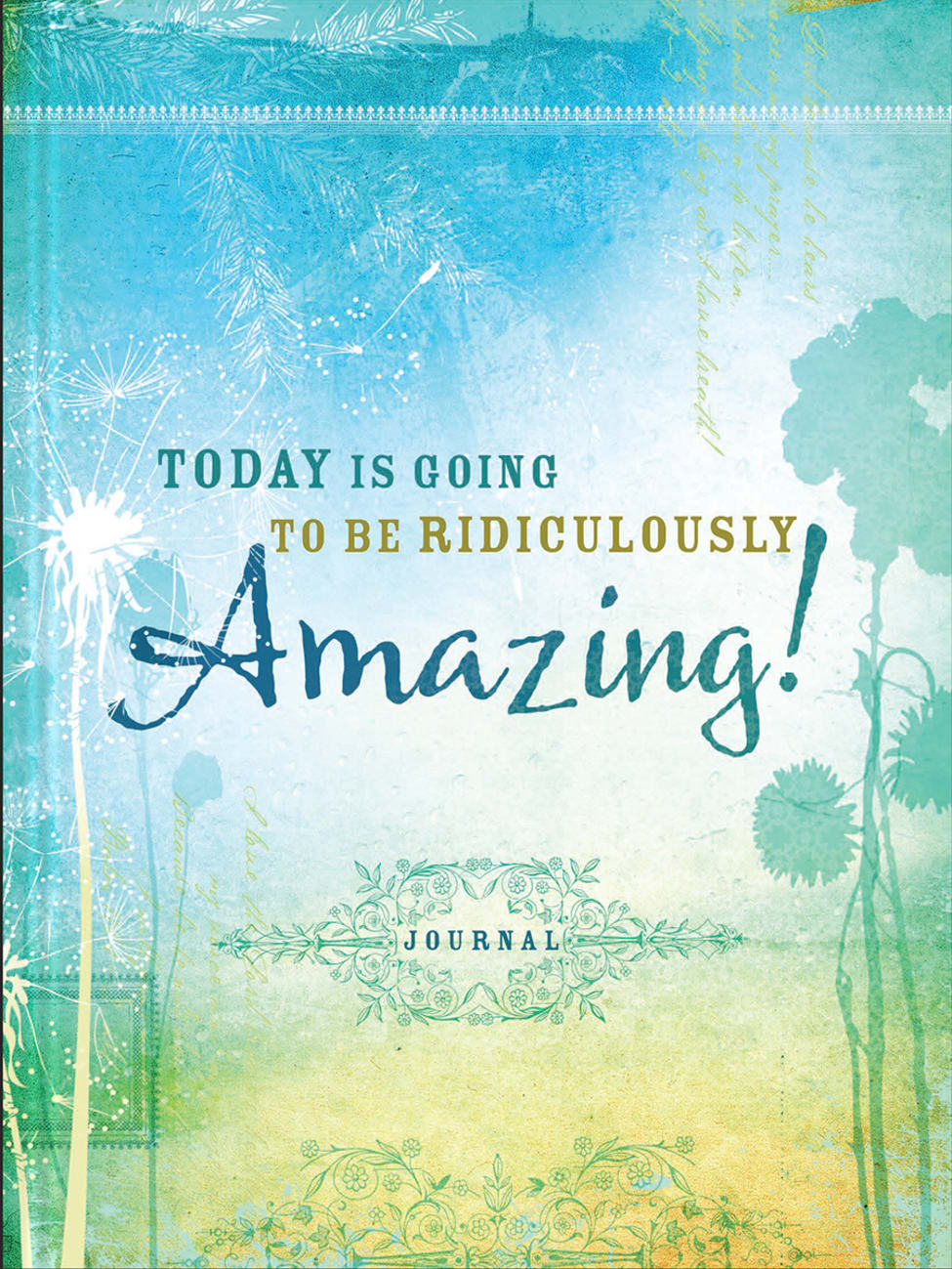 Signature Journal: Today is Going to Be Ridiculously Amazing! Hardback