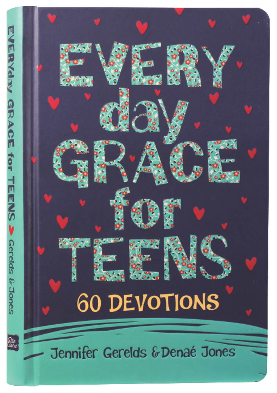 Everyday Grace For Teens: 60 Devotions Hardback
