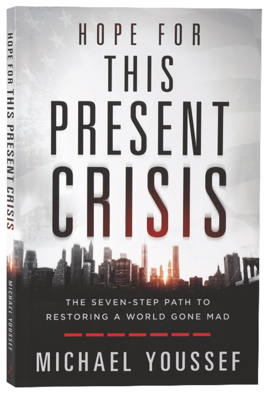 Hope For This Present Crisis: The Seven-Step Path to Restoring a World Gone Mad Paperback