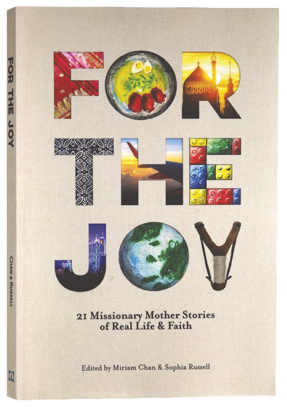 For the Joy: 21 Missionary Mother Stories of Real Life & Faith (2nd Edition) Paperback