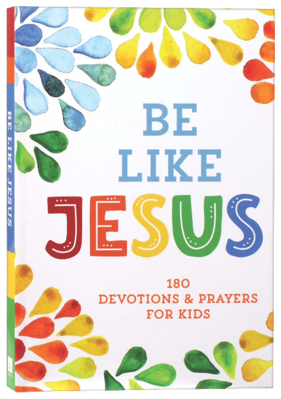 Be Like Jesus: 180 Devotions and Prayers For Kids Paperback